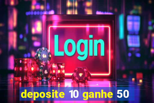 deposite 10 ganhe 50